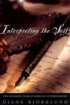 Interpreting the Self: Two Hundred Years of American Autobiography - Bjorklund, Diane