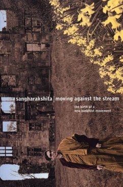 Moving Against the Stream: The Birth of a New Buddhist Movement - Sangharakshita