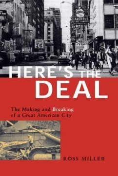 Here's the Deal: The Making and Breaking of a Great American City - Miller, Ross