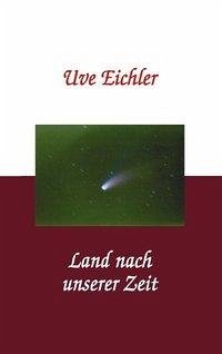 Land nach unserer Zeit - Eichler, Uve