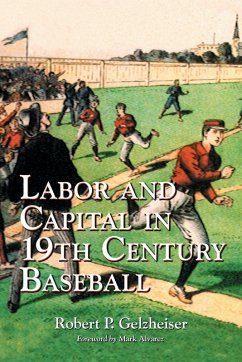 Labor and Capital in 19th Century Baseball - Gelzheiser, Robert P.