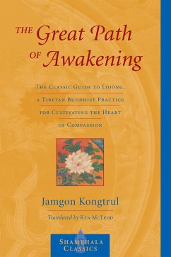 The Great Path of Awakening: The Classic Guide to Lojong, a Tibetan Buddhist Practice for Cultivating the Heart of Compassion - Kongtrul, Jamgon