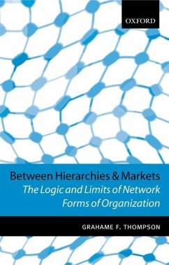 Between Hierarchies and Markets: The Logic and Limits of Network Forms of Organization - Thompson, Grahame F.