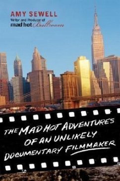 The Mad Hot Adventures of an Unlikely Documentary Filmmaker - Sewell, Amy