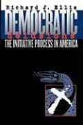 Democratic Delusions: The Initiative Process in America - Ellis, Richard J.