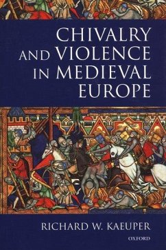 Chivalry and Violence in Medieval Europe - Kaeuper, Richard W