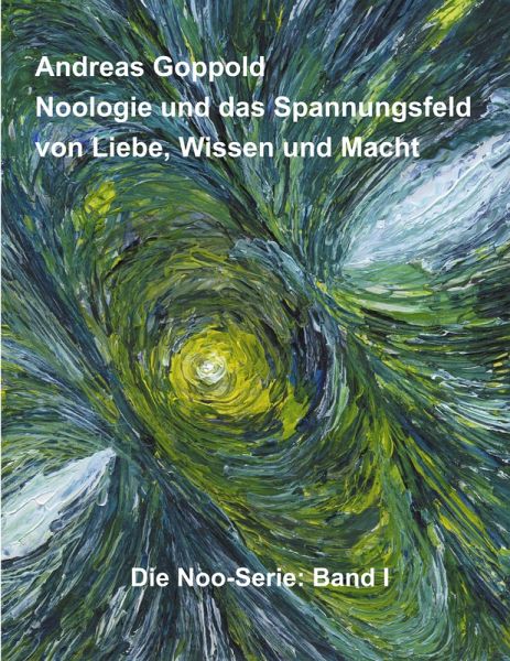 Noologie und das Spannungsfeld von Liebe, Wissen und Macht Noologie und das Spannungsfeld von Liebe, Wissen und Macht