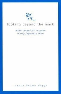 Looking Beyond the Mask: When American Women Marry Japanese Men - Diggs, Nancy Brown