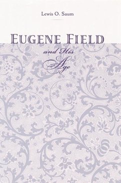 Eugene Field & His Age - Saum, Lewis O