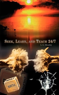 Seek, Learn, and Teach 24/7 - Moseley, L. G.