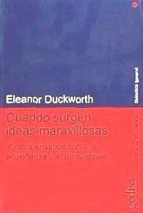 Cuando surgen ideas maravillosas y otros ensayos sobre la enseñanza y el aprendizaje - Duckworth, Eleanor