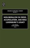 Neoliberalism in Crisis, Accumulation, and Rosa Luxemburg's Legacy Neoliberalism in Crisis, Accumulation, and Rosa Luxemburg's Legacy