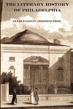 The Literary History of Philadelphia - Oberholtzer, Ellis Paxson