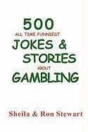 500 All Time Funniest Jokes & Stories About Gambling - Stewart, Sheila A.; Stewart, Ron A.