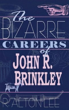 The Bizarre Careers of John R. Brinkley - Lee, R Alton
