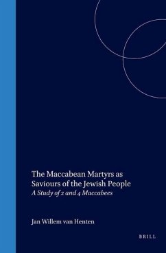 The Maccabean Martyrs as Saviours of the Jewish People: A Study of 2 and 4 Maccabees - Henten, Jan Willem van