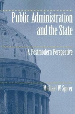 Public Administration and the State: A Postmodern Perspective - Spicer, Michael W.