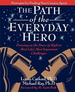 The Path of the Everyday Hero: Drawing on the Power of Myth to Meet Life's Most Important Challenges - Lorna Catford; Michael Ray