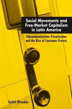 Social Movements and Free-Market Capitalism in Latin America: Telecommunications Privatization and the Rise of Consumer Protest - Rhodes, Sybil