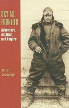 Sky as Frontier: Adventure, Aviation, and Empire - Courtwright, David T.