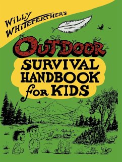Willy Whitefeather's Outdoor Survival Handbook for Kids - Whitefeather, Willy