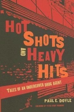 Hot Shots and Heavy Hits: Tales of an Undercover Drug Agent - Doyle, Paul