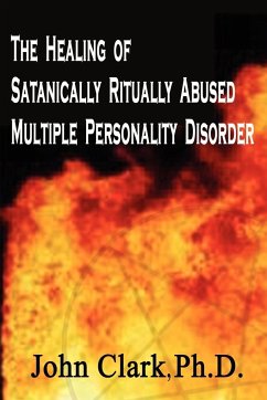 The Healing of Satanically Ritually Abused Multiple Personality Disorder - Clark Ph. D., John