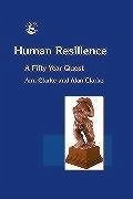 Human Resilience: A Fifty Year Quest - Clarke, Alan; Clarke, Ann