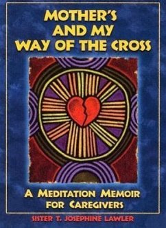 Mother's and My Way of the Cross: A Meditation Memoir for Caregivers - Lawler, T. Josephine