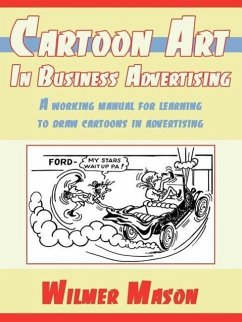 Cartoon Art In Business Advertising: A working manual for learning to draw cartoons in advertising - Mason, Wilmer