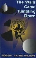 Walls Came Tumbling Down - Wilson, Robert Anton