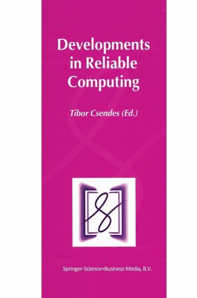Developments in Reliable Computing Developments in Reliable Computing
