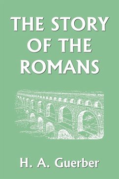 The Story of the Romans (Yesterday's Classics) - Guerber, H. A.