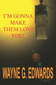 I'm Gonna Make Them Love You! - Edwards, Wayne G.