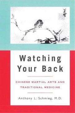 Watching Your Back: Chinese Martial Arts and Traditional Medicine - Schmieg, Anthony L.