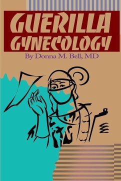 Guerilla Gynecology - Bell, Donna M.