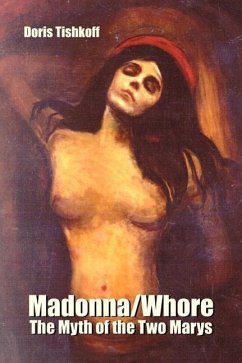 Madonna/Whore: The Myth of the Two Marys - Tishkoff, Doris