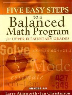 Five Easy Steps to a Balanced Math Program for Upper Elementary Grades: Grades 3-5 - Ainsworth, Larry; Christinson, Jan