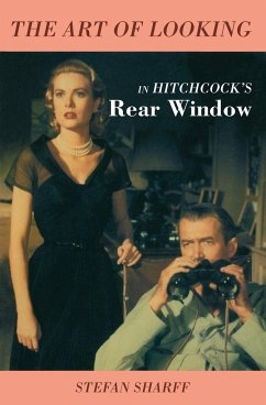 The Art of Looking in Hitchcock's Rear Window - Sharff, Stefan