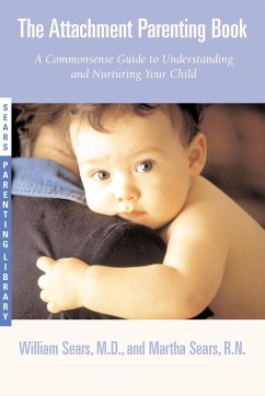 The Attachment Parenting Book: A Commonsense Guide to Understanding and Nurturing Your Baby - Sears, Martha; Sears, William