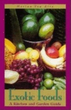 Exotic Foods: A Kitchen and Garden Guide - Atta, Marian van; Atta, Marlan