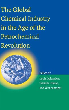 The Global Chemical Industry in the Age of the Petrochemical Revolution - Galambos, Louis; Hikino, Takashi; Zamagni, Vera