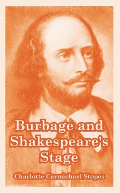 Burbage and Shakespeare's Stage - Stopes, Charlotte Carmichael