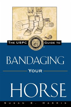 The Uspc Guide to Bandaging Your Horse - Harris, Susan E