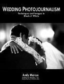 Wedding Photojournalism: Techniques and Images in Black & White