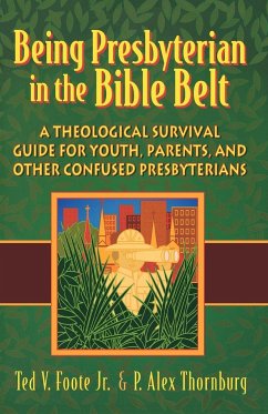 Being Presbyterian in the Bible Belt - Foote, Ted V.; Thornburg, P. Alex