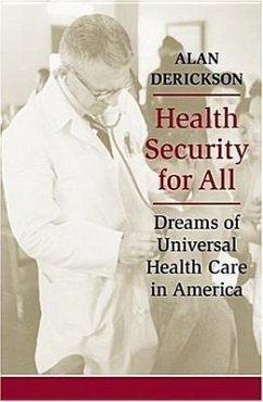 Health Security for All: Dreams of Universal Health Care in America - Derickson, Alan