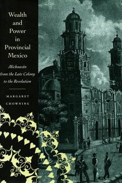 Wealth and Power in Provincial Mexico - Chowning, Margaret