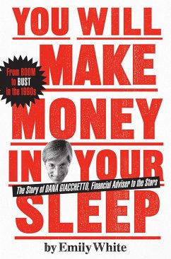 You Will Make Money in Your Sleep: The Story of Dana Giacchetto, Financial Adviser to the Stars - White, Emily