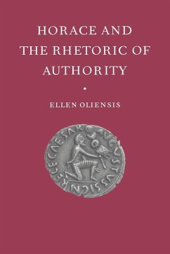 Horace & the Rhetoric of Autho - Oliensis, Ellen